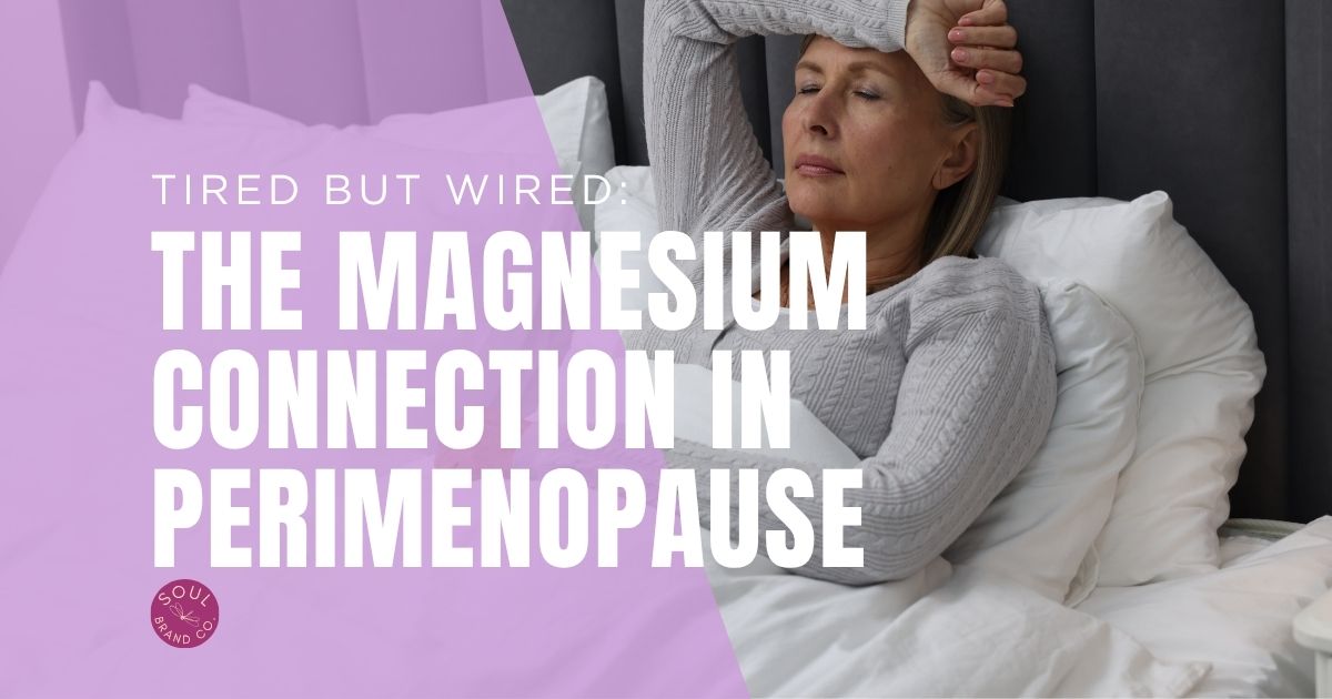 Why You're Tired But Wired: The Magnesium Connection For Women in Perimenopause
